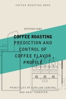 Coffee Roasting: Prediction and Control of Coffee Flavor Profile B0DW49CC1V Book Cover