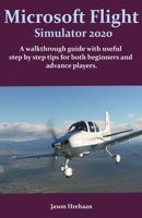 Microsoft Flight Simulator 2020: A walkthrough guide with useful step by step tips for both beginners and advance players. B08RRGMWFB Book Cover