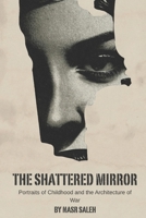 The Shattered Mirror: Portraits of Childhood and the Architecture of War B0GG4567Y5 Book Cover
