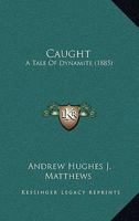 Caught: A Tale Of Dynamite 1166426386 Book Cover