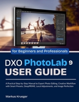 DXO Photolab 9 User Guide: A Practical Step-by-Step Manual to Expert Photo Editing, Creative Workflow with Smart Presets, DeepPRIME, Local ... Perfection | for Beginners and Professionals B0FXX4MQBT Book Cover