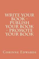 Write Your Book - Publish Your Book - Promote Your Book 1468173456 Book Cover