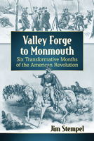 Valley Forge to Monmouth: Six Transformative Months of the American Revolution 1476682674 Book Cover
