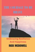 The Courage To Be Brave B0C5286KDB Book Cover