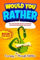 Would You Rather Book For Kids: Fun, challenging and silly questions for kids entertainment and giggles 0648899160 Book Cover