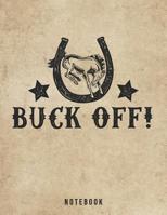 Buck Off Notebook: Funny Bucking Bronco Pun for Adults 1073694275 Book Cover