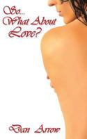 So...What About Love? 0615884903 Book Cover