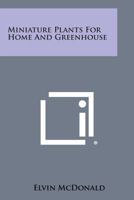Miniature Plants for home and greenhouse B0000CLITU Book Cover
