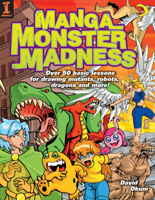 Manga Monster Madness: Over 50 Basic Lessons for Drawing Mutants, Robots, Dragons and More 158180606X Book Cover