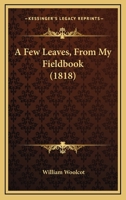 A Few Leaves, From My Fieldbook 1168846706 Book Cover