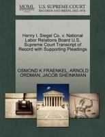 Henry I. Siegel Co. v. National Labor Relations Board U.S. Supreme Court Transcript of Record with Supporting Pleadings 1270550438 Book Cover