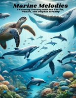 Marine Melodies: A Coloring Journey with Sea Turtles, Whales, and Dolphin Serenity B0CRDKQQ5G Book Cover