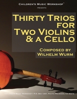 Thirty Trios for 2 Violins & a Cello: By Wilhelm Wurm 1986570436 Book Cover