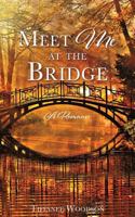 Meet Me at the Bridge: A Romance 1545623236 Book Cover
