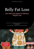 Belly Fat Loss: Zero Belly Fat Guide for Effective Weight Loss: Learn How to Lose Belly Fat Fast Through Diet, Exercise, and Lifestyle Changes - A ... to Walking and Fasting to Lose Weight 3384448030 Book Cover