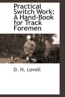 Practical Switch Work; A Handbook for Track Foremen 101734437X Book Cover