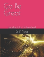 Go Be Great: Leadership Unleashed B0DZV2BBFR Book Cover