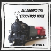 All Aboard the Choo Choo Train (Wyatt Shares) B0CRNW243J Book Cover