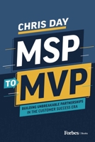 MSP to MVP: Building Unbreakable Partnerships in the Customer Success Era B0GWRKKGSG Book Cover