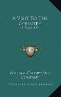 A Visit To The Country: A Tale 1120135036 Book Cover
