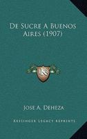 De Sucre A Buenos Aires (1907) 1160412448 Book Cover