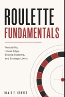 Roulette Fundamentals: Probability, House Edge, Betting Systems, and Strategy Limits B0GYZLTMXQ Book Cover