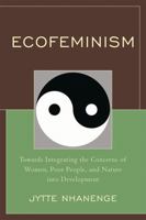 Ecofeminism: Towards Integrating the Concerns of Women, Poor People, and Nature into Development 0761854282 Book Cover