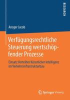 Verfugungsrechtliche Steuerung Wertschopfender Prozesse: Ein Gestaltender Ansatz Der Verteilten Kunstlichen Intelligenz Am Beispiel Des Verkehrsinfrastrukturbaus 3658043474 Book Cover