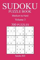 300 Medium to Hard Sudoku Puzzle Book: Volume 3 1541054741 Book Cover