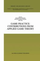 Game Practice: Contributions from Applied Game Theory (THEORY AND DECISION LIBRARY C: Game Theory, Mathematical Programming and) (Theory and Decision Library C:) 0792386612 Book Cover