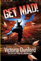 Get MAD!: The Life and Times of a Madwoman 1977902502 Book Cover
