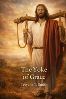 The Yoke of Grace: Liberation, Submission, and Partnership in Scripture B0GG2GKTBM Book Cover