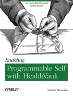 Enabling Programmable Self with HealthVault: An Accessible Personal Health Record 1449316565 Book Cover