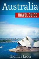 Australia Travel Guide: The Real Travel Guide from the Real Traveler. All You Need to Know about Australia. 1979586705 Book Cover