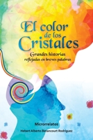 El Color de Los Cristales: Grandes historias reflejadas en breves palabras B0948N66KX Book Cover