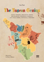 The Tuscan Genius: Dante, Petrarca, Boccaccio, Giotto, Brunelleschi, Donatello, Masaccio, Luca Della Robbia, Botticelli, Leonardo 8856303329 Book Cover