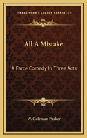 All A Mistake: A Farce Comedy In Three Acts 0548415315 Book Cover