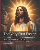 The Very First Easter: A Story of Love and Hope B0F4NKDNZZ Book Cover