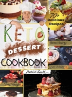 Keto Dessert Cookbook 2021: For a Healthy and Carefree Life. 70+ Quick and Easy Ketogenic Bombs, Cakes, and Sweets to Help You Lose Weight, Stay Healthy, and Boost Your Energy without Guilt 1801442185 Book Cover