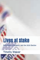 Lives at Stake: Race Riots, a Pandemic, and the 2020 Election B08HGTJJFH Book Cover