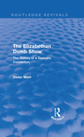 The Elizabethan Dumb Show (Routledge Revivals): The History of a Dramatic Convention 0415610877 Book Cover