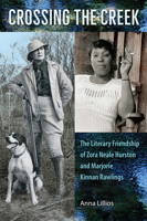 Crossing the Creek: The Literary Friendship of Zora Neale Hurston and Marjorie Kinnan Rawlings 0813035007 Book Cover