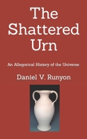 The Shattered Urn: An Allegorical History of the Universe 1878559168 Book Cover