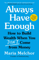 Always Have Enough: How to Build Wealth When You Don't Come from Money--Featuring a 6-Week Kickstart Plan 0316580465 Book Cover