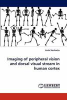 Imaging of peripheral vision and dorsal visual stream in human cortex 3844320121 Book Cover