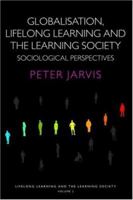 Globalization, Lifelong Learning and the Learning Society: Sociological Perspectives (Lifelong Learning and the Learning Society) 0415355435 Book Cover