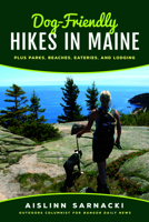 Dog-Friendly Hikes in Maine: Plus Parks, Beaches, Eateries, and Lodging 1608936678 Book Cover
