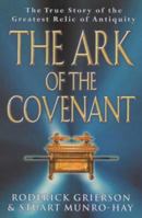 The Ark of the Covenant: The True Story of the Greatest Relic of Antiquity 0297841432 Book Cover