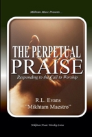 The Perpetual Praise: Responding to the Call to Worship (Mikhtam Music Worship) B0FNCRBLKY Book Cover