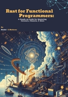 Rust for Functional Programmers: A Hands-on Guide for Mastering Iterators, Closures, and More B0F29GRKY9 Book Cover
